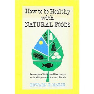 How to be Healthy with Natural Foods. (Hardcover)